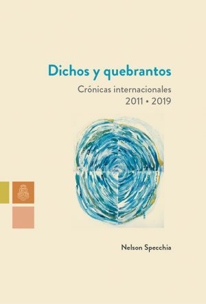 Dichos y quebrantos. Crónicas internacionales 2011-2019