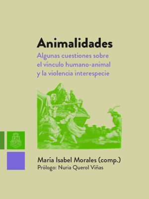 Animalidades. Algunas cuestiones sobre el vínculo humano-animal y la violencia interespecie.